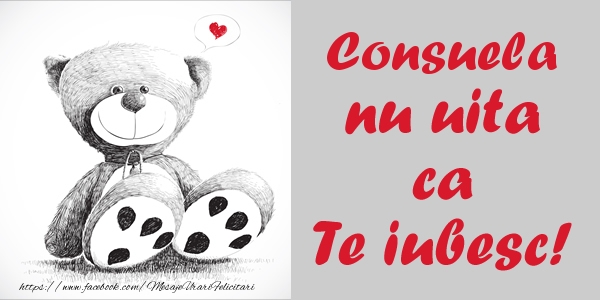  Felicitari de dragoste - Ursuleti | Consuela nu uita ca Te iubesc!