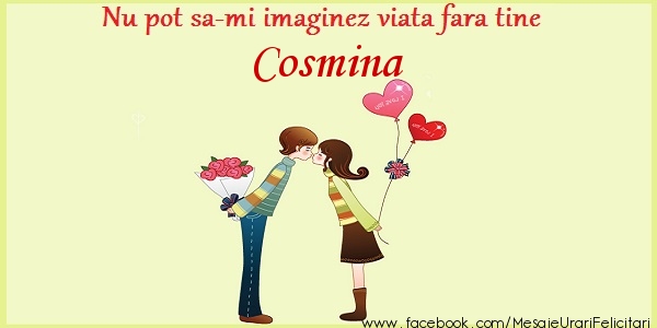 Felicitari de dragoste - Nu pot sa-mi imaginez viata fara tine Cosmina