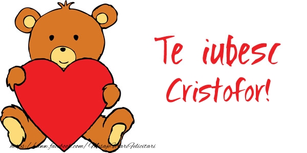 Felicitari de dragoste - Te iubesc Cristofor!
