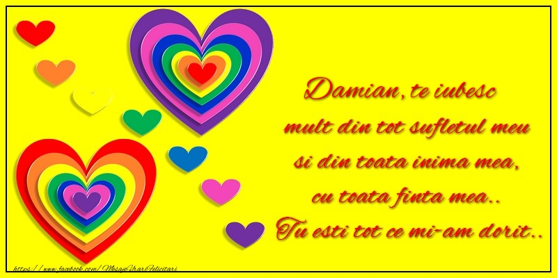  Felicitari de dragoste - ❤️❤️❤️ Inimioare | Damian te iubesc mult din tot sufletul meu si din toata inima mea, cu toata finta mea.. Tu esti tot ce mi-am dorit...