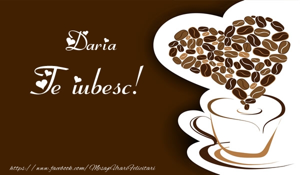  Felicitari de dragoste - ☕❤️❤️❤️ Cafea & Inimioare | Daria, Te iubesc
