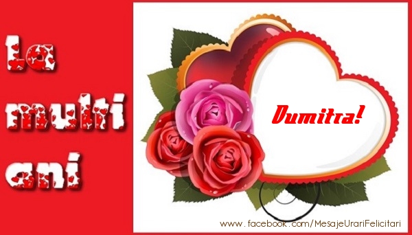 Felicitari de dragoste - ❤️❤️❤️ Inimioare & Trandafiri | La multi ani Dumitra!