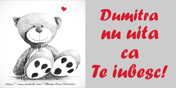  Felicitari de dragoste - Ursuleti | Dumitra nu uita ca Te iubesc!