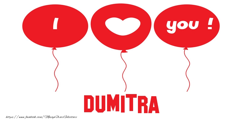  Felicitari de dragoste -  I love you Dumitra!