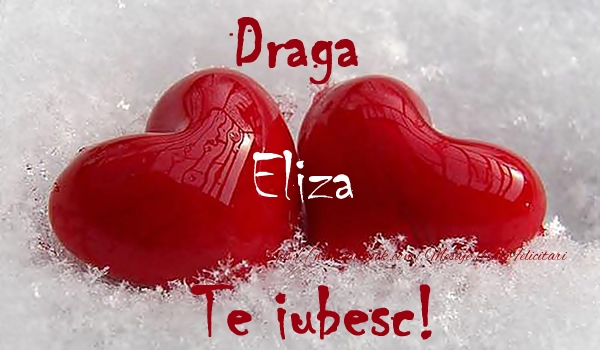  Felicitari de dragoste - ❤️❤️❤️ Inimioare | Draga Eliza Te iubesc!
