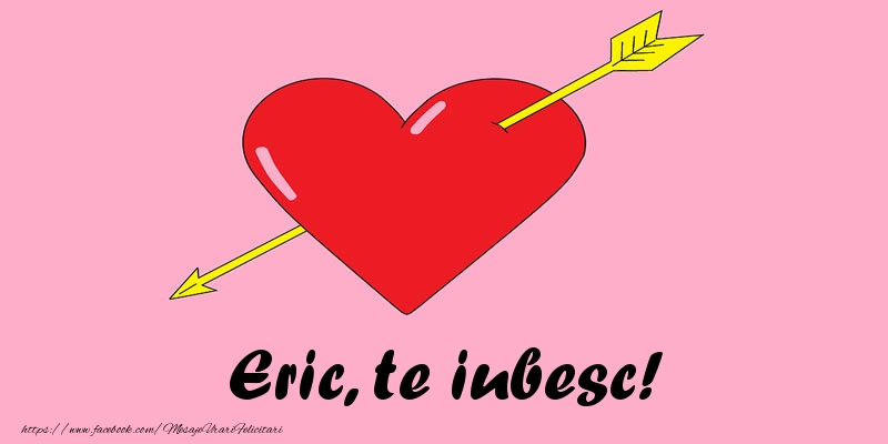  Felicitari de dragoste - ❤️❤️❤️ Inimioare | Eric, te iubesc!