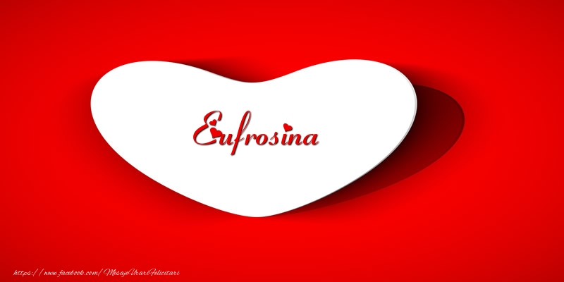 Felicitari de dragoste - Eufrosina inima