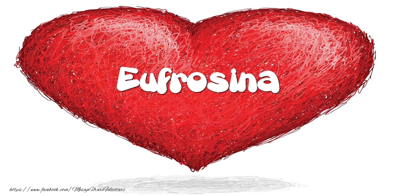 Felicitari de dragoste - Pentru Eufrosina din inima