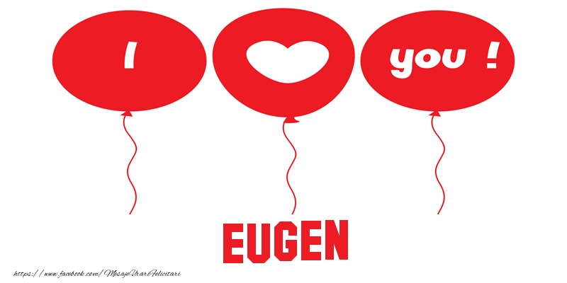  Felicitari de dragoste -  I love you Eugen!