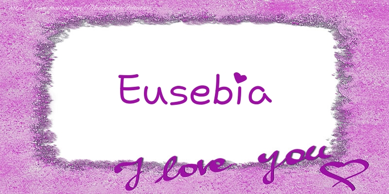  Felicitari de dragoste - ❤️❤️❤️ Flori & Inimioare | Eusebia I love you!