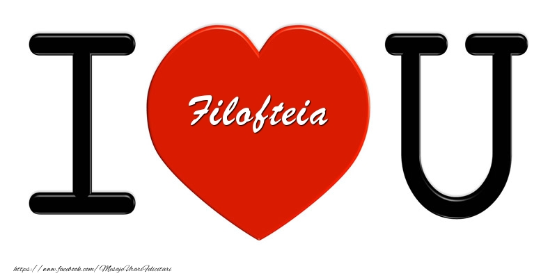 Felicitari de dragoste -  Filofteia I love you!