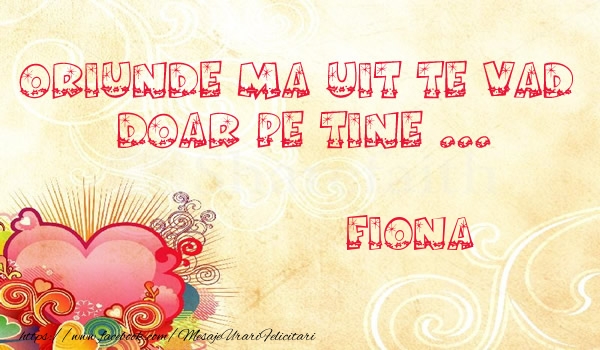  Felicitari de dragoste - ❤️❤️❤️ Inimioare | Oriunde ma uit te vad  doar pe tine Fiona!