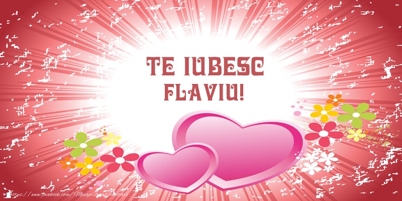  Felicitari de dragoste - ❤️❤️❤️ Inimioare | Te iubesc Flaviu!