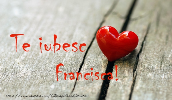  Felicitari de dragoste - ❤️❤️❤️ Inimioare | Te iubesc Francisca!