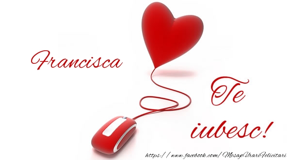  Felicitari de dragoste - ❤️❤️❤️ Inimioare | Francisca te iubesc!