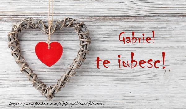  Felicitari de dragoste - ❤️❤️❤️ Inimioare | Gabriel, Te iubesc