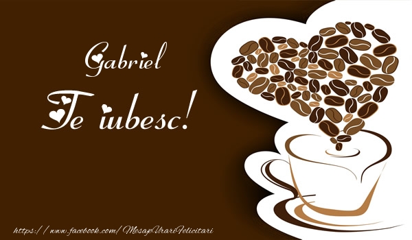  Felicitari de dragoste - ☕❤️❤️❤️ Cafea & Inimioare | Gabriel, Te iubesc