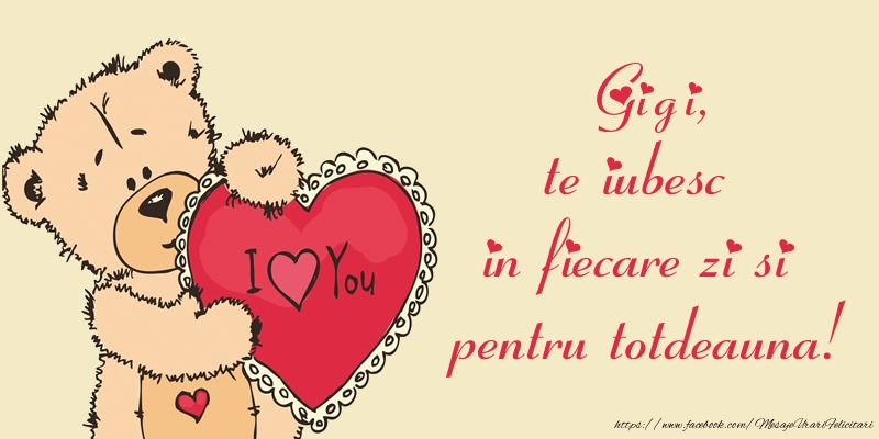  Felicitari de dragoste - Ursuleti | Gigi, te iubesc in fiecare zi si pentru totdeauna!