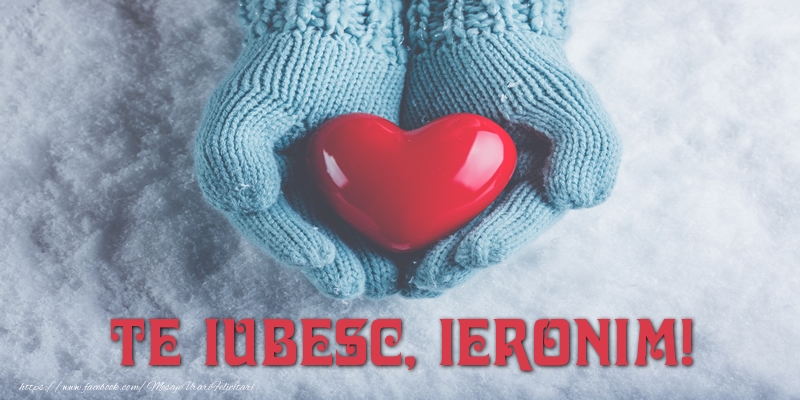  Felicitari de dragoste - ❤️❤️❤️ Inimioare | TE IUBESC, Ieronim!