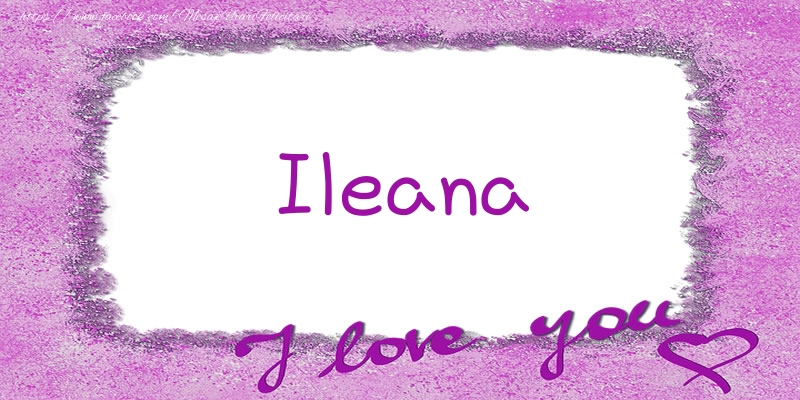  Felicitari de dragoste - ❤️❤️❤️ Flori & Inimioare | Ileana I love you!