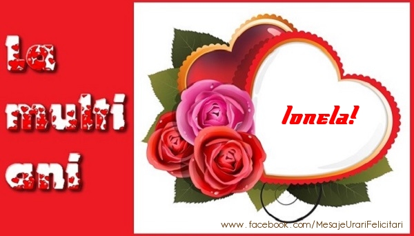  Felicitari de dragoste - ❤️❤️❤️ Inimioare & Trandafiri | La multi ani Ionela!