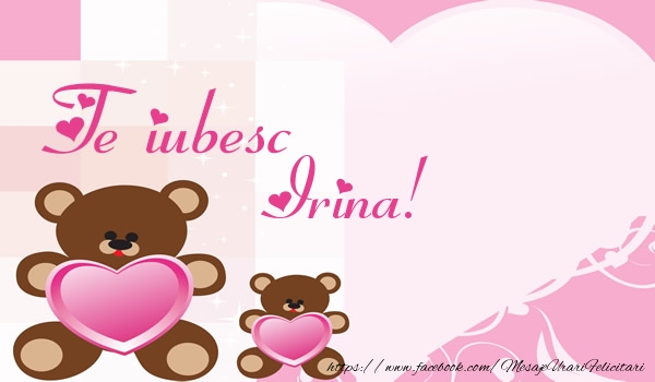  Felicitari de dragoste - Ursuleti | Te iubesc Irina!