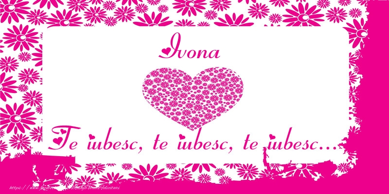 Felicitari de dragoste - ❤️❤️❤️ Inimioare | Ivona Te iubesc, te iubesc, te iubesc...