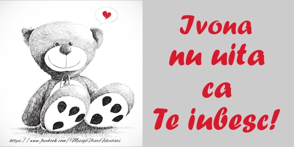 Felicitari de dragoste - Ursuleti | Ivona nu uita ca Te iubesc!