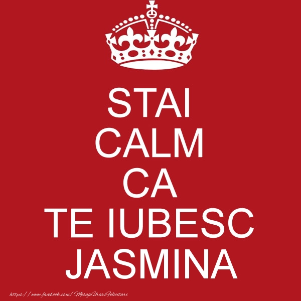 Felicitari de dragoste - STAI CALM CA TE IUBESC Jasmina!
