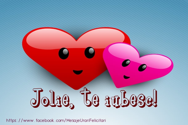  Felicitari de dragoste - ❤️❤️❤️ Inimioare | Jolie, te iubesc!