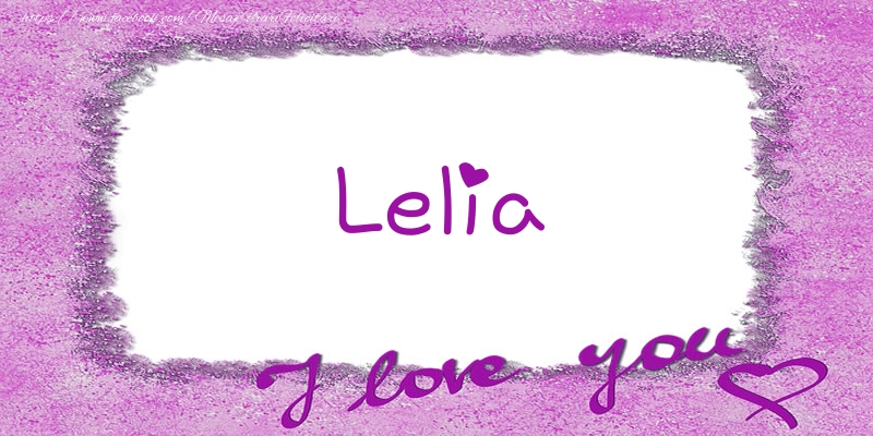 Felicitari de dragoste - ❤️❤️❤️ Flori & Inimioare | Lelia I love you!