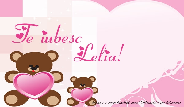 Felicitari de dragoste - Ursuleti | Te iubesc Lelia!