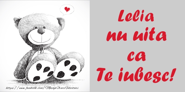 Felicitari de dragoste - Ursuleti | Lelia nu uita ca Te iubesc!