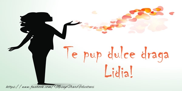 Dragoste Te pup dulce draga Lidia!