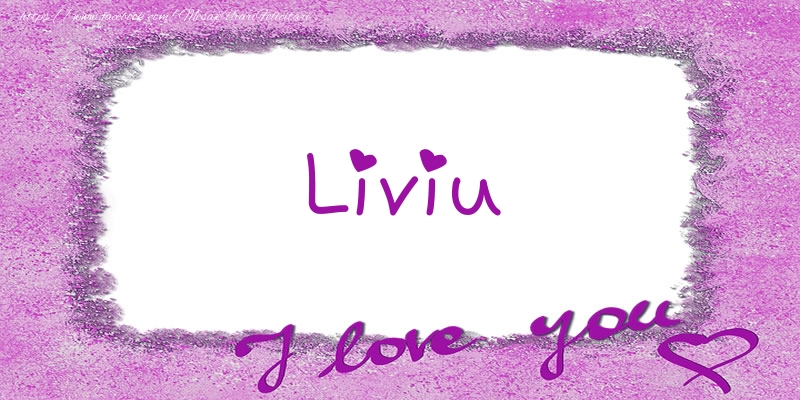  Felicitari de dragoste - ❤️❤️❤️ Flori & Inimioare | Liviu I love you!