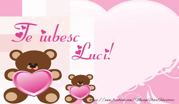 Felicitari de dragoste - Ursuleti | Te iubesc Luci!