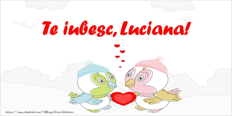  Felicitari de dragoste - Haioase | Te iubesc, Luciana!