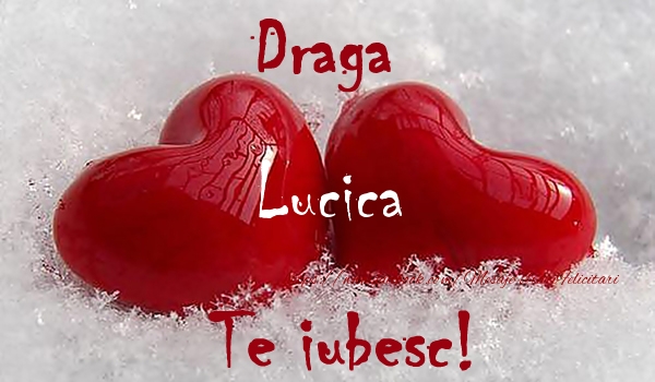 Dragoste Draga Lucica Te iubesc!