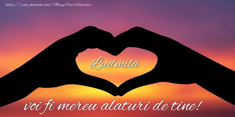 Felicitari de dragoste - Ludmila voi fi mereu alaturi de tine!