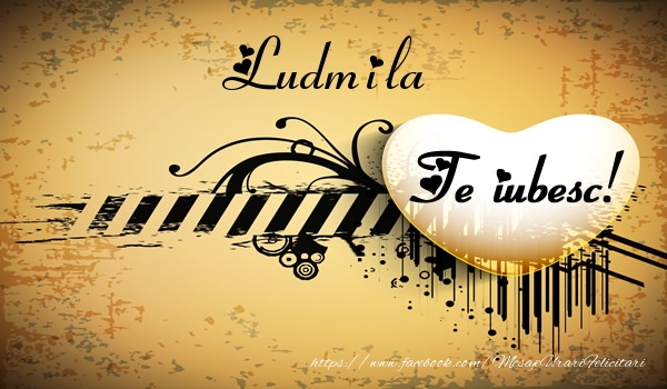 Felicitari de dragoste - Ludmila Te iubesc