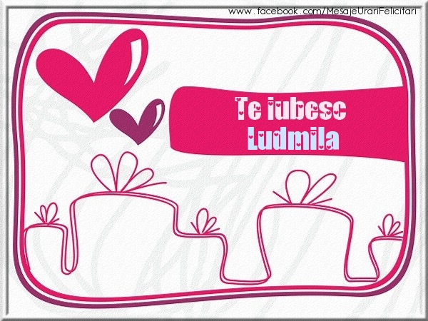 Felicitari de dragoste - Te iubesc Ludmila