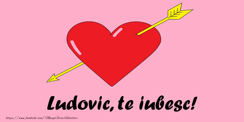 Felicitari de dragoste - Ludovic, te iubesc!