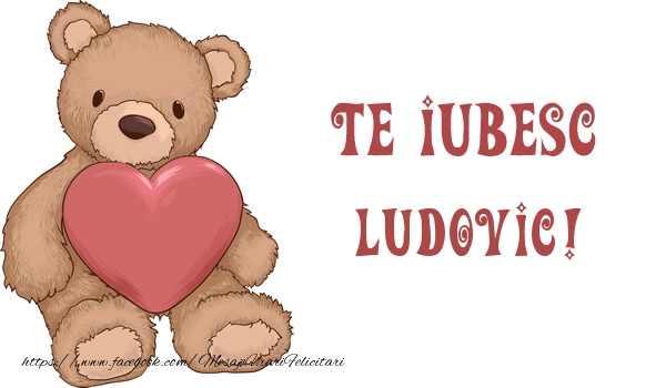 Felicitari de dragoste - Ursuleti | Te iubesc Ludovic!