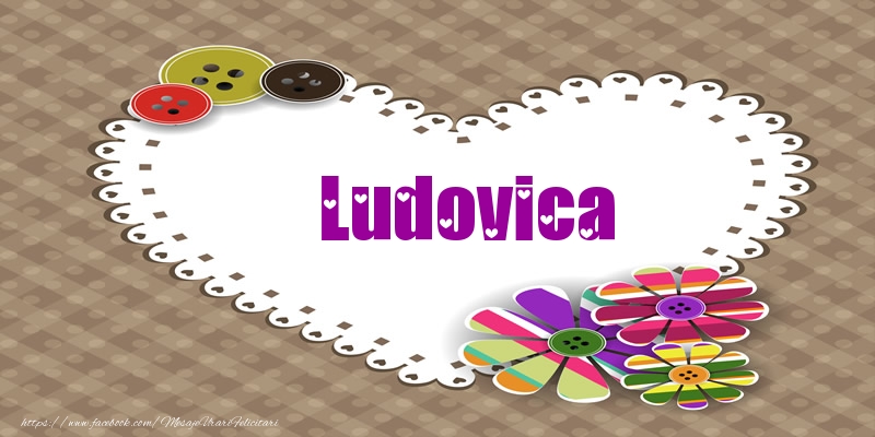 Felicitari de dragoste - Pentru Ludovica din inima