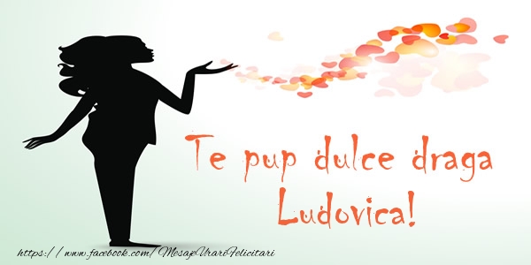 Felicitari de dragoste - ❤️❤️❤️ Inimioare | Te pup dulce draga Ludovica!