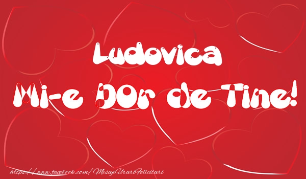 Felicitari de dragoste - ❤️❤️❤️ Inimioare | Ludovica mi-e dor de tine!