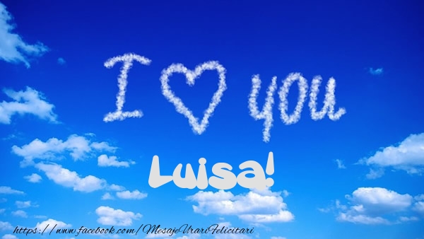  Felicitari de dragoste -  I Love You Luisa!