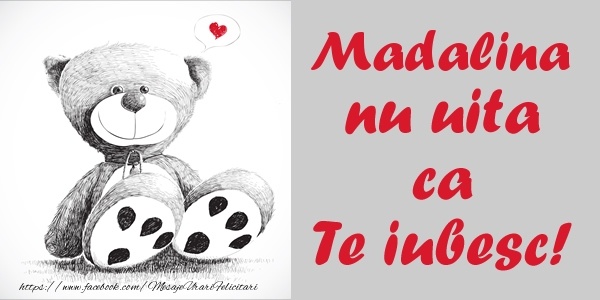  Felicitari de dragoste - Ursuleti | Madalina nu uita ca Te iubesc!