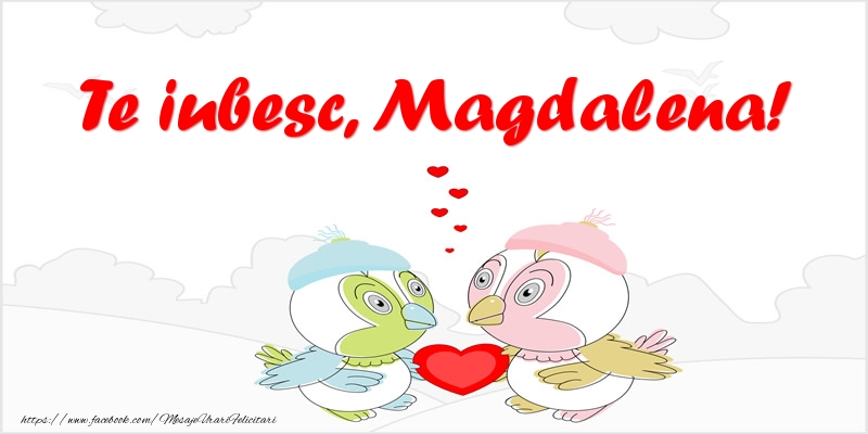  Felicitari de dragoste - Haioase | Te iubesc, Magdalena!