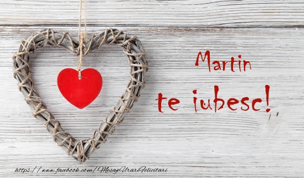  Felicitari de dragoste - ❤️❤️❤️ Inimioare | Martin, Te iubesc